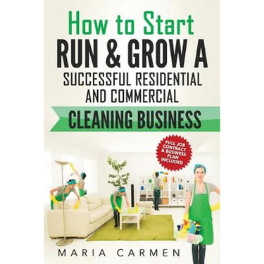 How to Start, Run and Grow a Successful Residential & Commercial Cleaning Busine