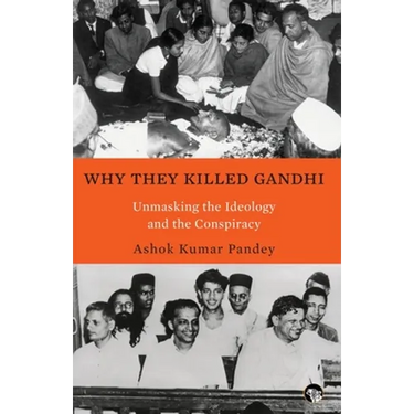 Why They Killed Gandhi Unmasking the Ideology and the Conspiracy