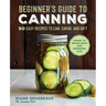 Beginner's Guide to Canning: 90 Easy Recipes to Can, Savor, and Gift