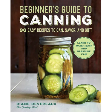 Beginner's Guide to Canning: 90 Easy Recipes to Can, Savor, and Gift