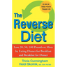 The Reverse Diet: Lose 20, 50, 100 Pounds or More by Eating Dinner for Breakfast and Breakfast for Dinner