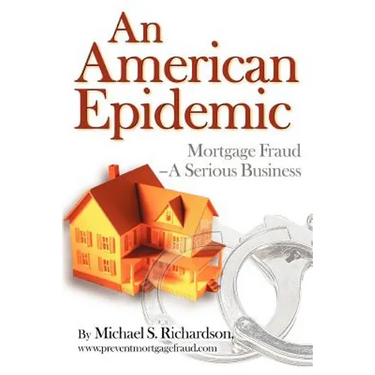 An American Epidemic: Mortgage Fraud--A Serious Business