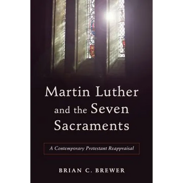 Martin Luther and the Seven Sacraments