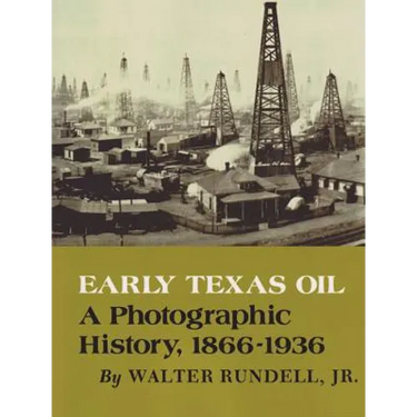 Early Texas Oil: A Photographic History, 1866-1936