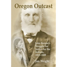 Oregon Outcast: John BeesonÕs Struggle for Justice for the Indians, 1853Ð1889