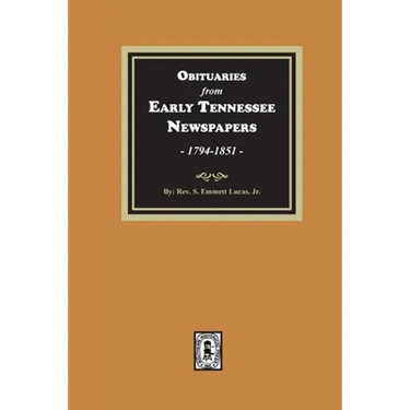Obituaries from Early Tennessee Newspapers, 1794-1851.