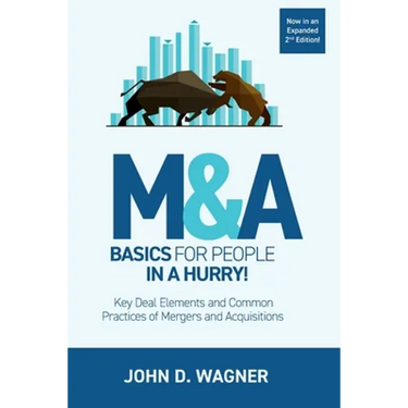 M&A Basics for People in a Hurry!: Key Deal Elements and Common Practices of Mergers and Acquisitions