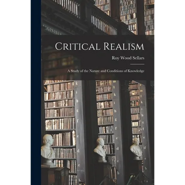 Critical Realism: a Study of the Nature and Conditions of Knowledge