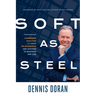 Soft as Steel: Leadership Qualities to Grow Relationships and Succeed in Business and Life