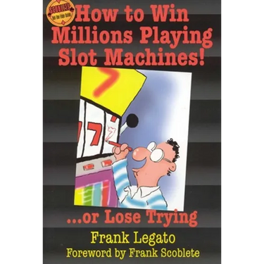 How to Win Millions Playing Slot Machines!: ...Or Lose Trying