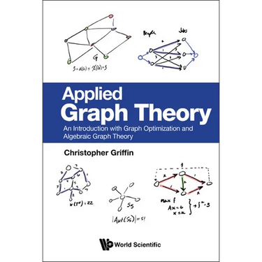 Applied Graph Theory: An Introduction with Graph Optimization and Algebraic Graph Theory