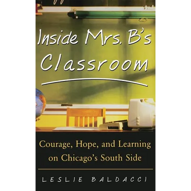 Inside Mrs. B.'s Classroom: Courage, Hope, and Learning on Chicago's South Side