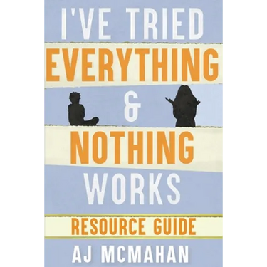 I've Tried Everything & Nothing Works Resource Guide