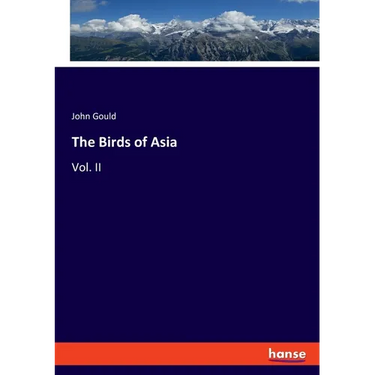 The Birds of Asia: Vol. II