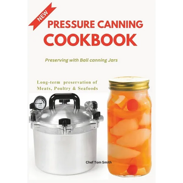 Pressure Canning Cookbook: Preserving with Ball canning Jars