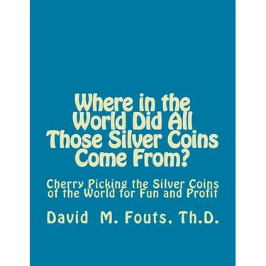 Where in the World Did All Those Silver Coins Come From?: Cherry Picking the Silver Coins of the World for Fun and Profit