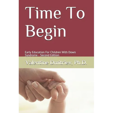 Time To Begin: Early Education For Children With Down Syndrome - Second Edition