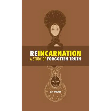 Reincarnation: a Study of Forgotten Truth