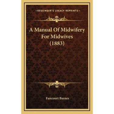 A Manual Of Midwifery For Midwives (1883)