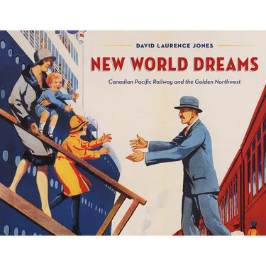 New World Dreams: Canadian Pacific Railway and the Golden Northwest