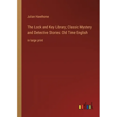 The Lock and Key Library; Classic Mystery and Detective Stories: Old Time English: in large print