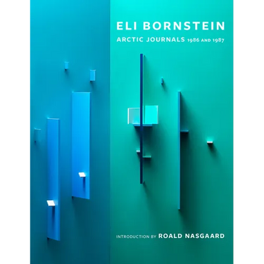 Eli Bornstein: Arctic Journals, 1986 and 1987