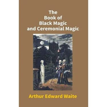 The Book Of Black Magic And Ceremonial Magic