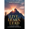 Live, Learn, Lead: A Lifelong Journey of Leadership and Purpose