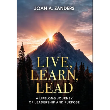Live, Learn, Lead: A Lifelong Journey of Leadership and Purpose