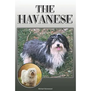 The Havanese: A Complete and Comprehensive Owners Guide To: Buying, Owning, Health, Grooming, Training, Obedience, Understanding and