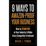 9 Ways to Amazon-Proof Your Business: How to STAND OUT in Your Industry & Make Every Competitor Irrelevant