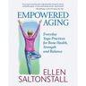 Empowered Aging: Everyday Yoga Practices for Bone Health, Strength and Balance