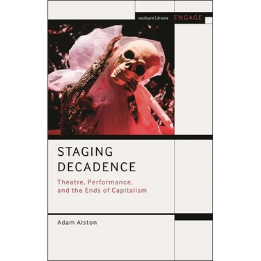 Staging Decadence: Theatre, Performance, and the Ends of Capitalism