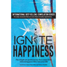 Ignite Happiness: The Simple Yet Profound Joy that Comes from Welcoming Bliss into Your Life