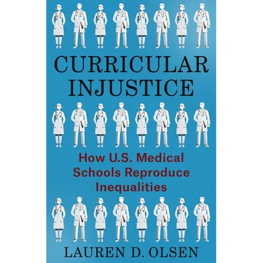 Curricular Injustice: How U.S. Medical Schools Reproduce Inequalities