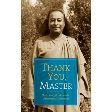 Thank You, Master: Direct Disciples Remember Paramhansa Yogananda