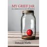 My Grief Jar: Still Growing After the Loss of My Daughter