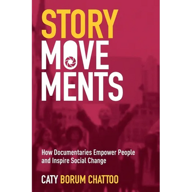 Story Movements: How Documentaries Empower People and Inspire Social Change