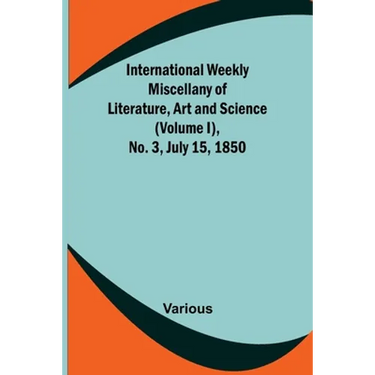 International Weekly Miscellany of Literature, Art and Science - (Volume I), No. 3, July 15, 1850