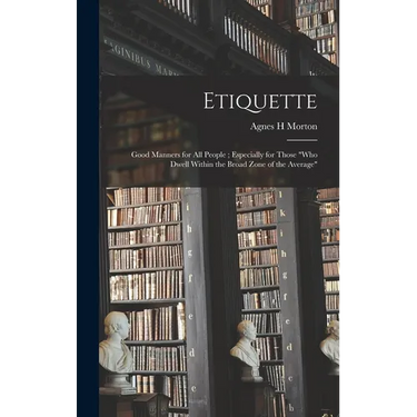 Etiquette: Good Manners for All People; Especially for Those "who Dwell Within the Broad Zone of the Average"
