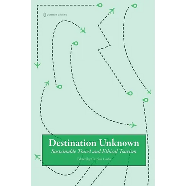 Destination Unknown: Sustainable Travel and Ethical Tourism