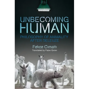 Unbecoming Human: Philosophy of Animality After Deleuze