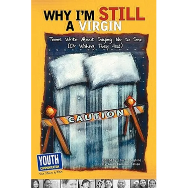 Why I'm Still a Virgin: Teens Write about Saying No to Sex (or Wishing They Had)