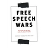 The Free Speech Wars: How Did We Get Here and Why Does It Matter?
