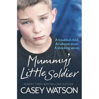 Mummy's Little Soldier: A troubled child. An absent mum. A shocking secret.