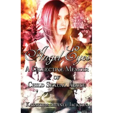 Angel Eyes: A Collective Memoir of Child Sexual Abuse