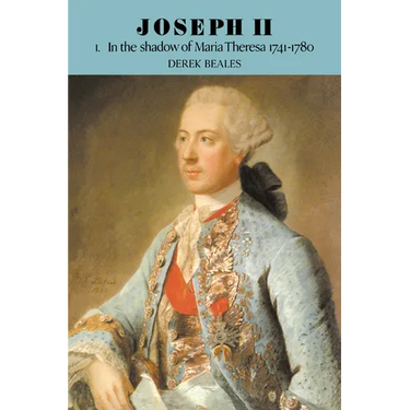 Joseph II: Volume 1, in the Shadow of Maria Theresa, 1741 1780