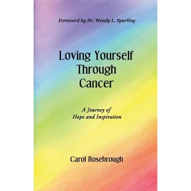 Loving Yourself Through Cancer: A Journey of Hope and Inspiration