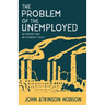 The Problem of the Unemployed - An Enquiry and an Economic Policy