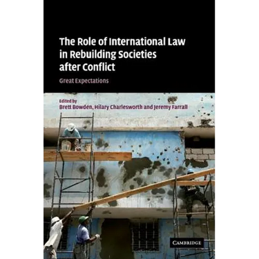 The Role of International Law in Rebuilding Societies After Conflict: Great Expectations